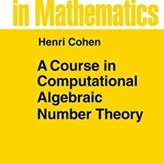 Get EBOOK EPUB KINDLE PDF A Course in Computational Algebraic Number Theory (Graduate