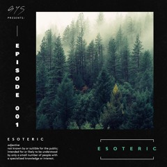GYS Pres. ESOTERIC / Episode 001