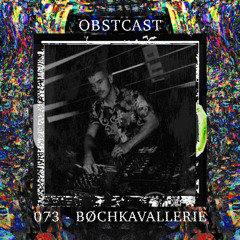 OBSTCAST 073 >>> BØCHKAVALLERIE