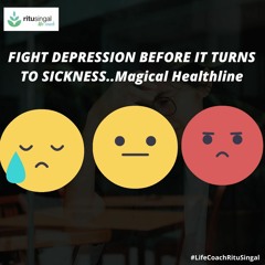 FIGHT DEPRESSION BEFORE IT TURNS TO SICKNESS