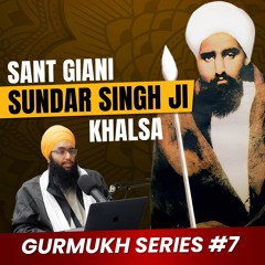 Sant Giani Sundar Singh Ji Podcast | Gurmukh Series