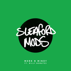 Sleaford Mods feat. Billy Nomates - Mork n Mindy