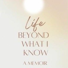 *| Life Beyond What I Know, What if you decided to live entirely by intuition... *E-book|