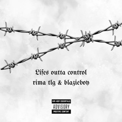 Lifes outta control (ft. BlazieBoy)