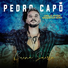 Pedro Capó - Buena Suerte (Carlos Rivera Reggaeton Remix)