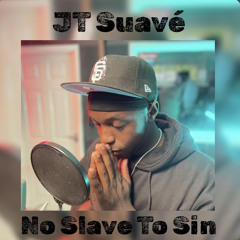 NO SLAVE TO SIN - JT SUAVÉ