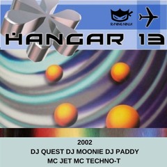 Hanger 13 2002 Dj Quest Dj Moonie Dj Paddy Mc Jet Mc Techno-T