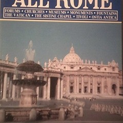 View [EPUB KINDLE PDF EBOOK] All Rome: Forums, churches, museums, monuments, fountains, The Vatican,