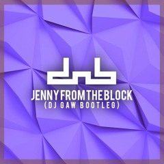 Jennifer Lopez - Jenny From The Block (DJ GAW Bootleg) [Free Download]