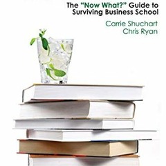 ( DnX ) Case Studies & Cocktails: The Now What Guide to Surviving Business School by  Carrie Shuchar