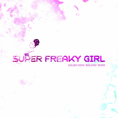 Stream Nicki Minaj - Super Freaky Girl (Golden Kong 'Bailinho' Remix