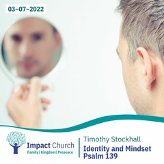 Identity and Mindset (Psalm 139) | Timothy Stockhall -3 July 2022