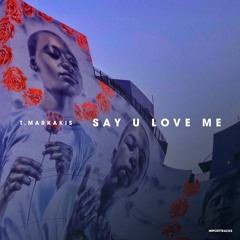 T.Markakis - Say U Love Me (Original Mix)