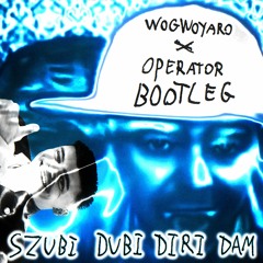 SZUBI DUBI DIRI DAM (Wogwoyaro & operator Bootleg)
