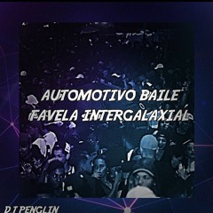 AUTOMOTIVO BAILE FAVELA INTERGALAXIAL - DJ PENGLIN
