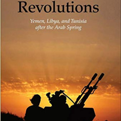 [Get] EBOOK 💑 Unfinished Revolutions: Yemen, Libya, and Tunisia after the Arab Sprin