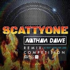 We Ain't Here For Long - Nathan Dawe (ScattyOne Remix Comp Entry) Free D/L