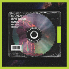 DJ Jean - Love Come Home (Mamba's Refresh)
