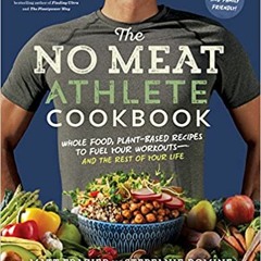 Download⚡️(PDF)❤️ The No Meat Athlete Cookbook: Whole Food, Plant-Based Recipes to Fuel Your Workout