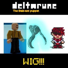 [DELTARUNE: the bald-ass puppet] WIG!!!