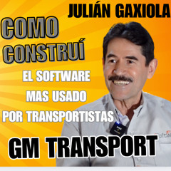 Como construí el Software mas usado por Transportistas con Julián Gaxiola de GM Transport