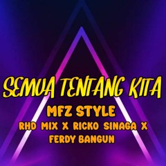 SEMUA TENTANG KITA  ( MFZ STYLE X RHD MIX X RICKO SINAGA X FERDY BANGUN )#SPECIAL VVIP!!!