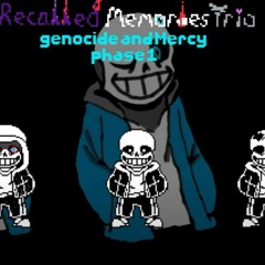 [Recalled Memories Trio]Phase 1 - Genocide and Mercy