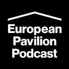European Pavilion Podcast, episode 3: Public Space & Ecology