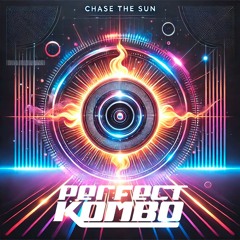 PERFECT KOMBO - CHASE THE SUN