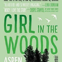 View EPUB 🖋️ Girl in the Woods: A Memoir by  Aspen Matis [PDF EBOOK EPUB KINDLE]