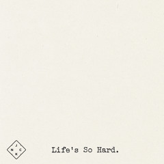 Life's So Hard (Sometimes)