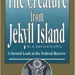 [READ] EBOOK EPUB KINDLE PDF The Creature from Jekyll Island: A Second Look at the Fe