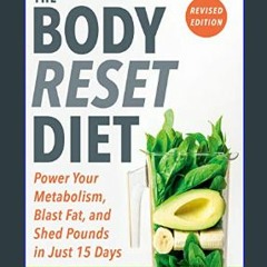 {READ} 📖 The Body Reset Diet, Revised Edition: Power Your Metabolism, Blast Fat, and Shed Pounds i