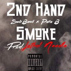 2nd Hand Smoke (Prod. Lethal Needle)(Pete B x SoliBowl)