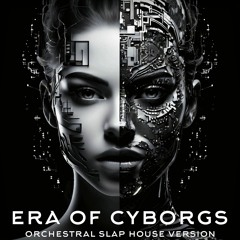 Era Of Cyborgs. Orchestral Slap House Version