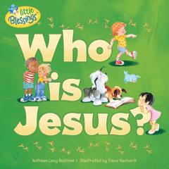 [View] EPUB 📂 Who Is Jesus? (Little Blessings) by  Kathleen Bostrom &  Elena Kuchari
