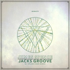 Jxmes Spence - Jacks Groove EP [WHW279] w/ Bruno Bar Rmx