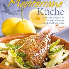 READ⚡️[PDF]✔️ Mediterrane Küche