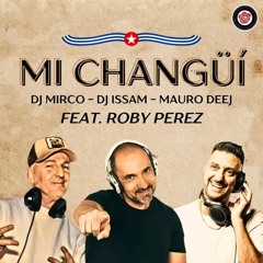 DJ Mirco Dj, DJ Issam, Mauro Deej - Mi Changüí (feat. Roby Perez)