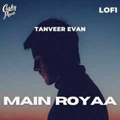 Main Royaa - Tanveer Evan||LofiRemix
