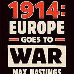 Catastrophe 1914: Europe Goes to War BY Sir Max Hastings (Author) )Textbook# Full Edition