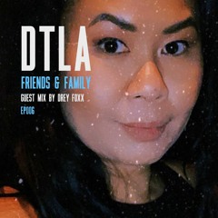 DTLA Radio - Friends & Family - Drey Foxx Guest Mix - EP006