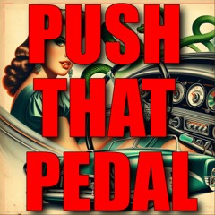 Push That Pedal