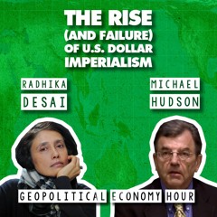 The rise of US dollar imperialism, and why it failed - with Radhika Desai & Michael Hudson