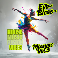 HOUSE MUSIC FUSION VIBES MIXSYNC Vol. 3