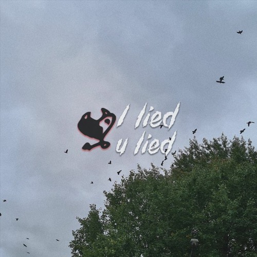 I Lied, U Lied