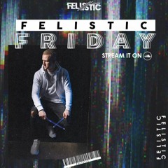 FELISTIC FRIDAY Episode #001