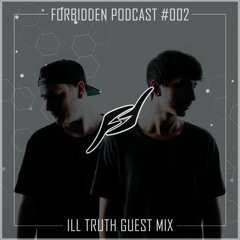 Forbidden Podcast #002 - Ill Truth Guest Mix