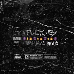 Icy B + LA BRUJA- FUCK´EY