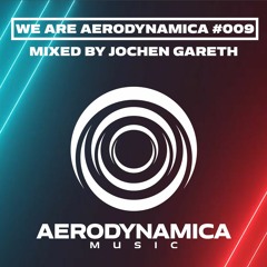 We Are Aerodynamica #009 (Mixed by Jochen Gareth)